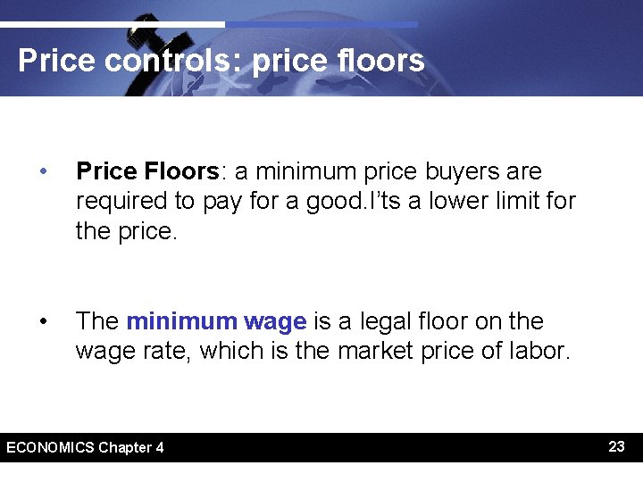 Price controls: price floors • Price Floors: a minimum price buyers are required to