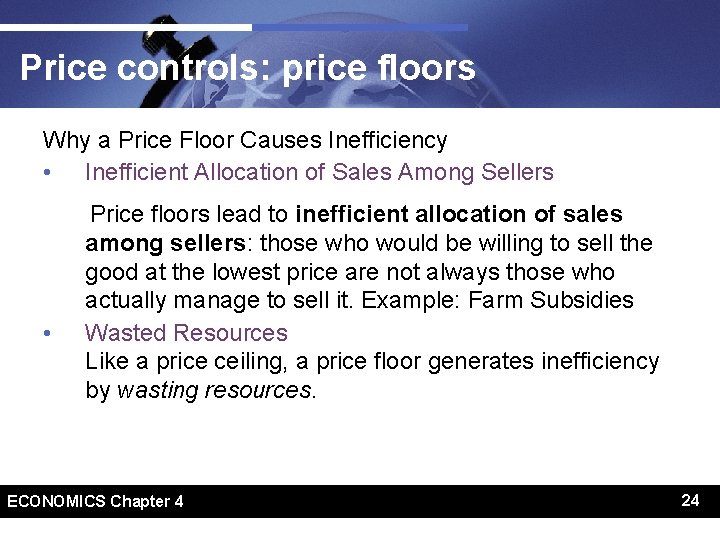 Price controls: price floors Why a Price Floor Causes Inefficiency • Inefficient Allocation of