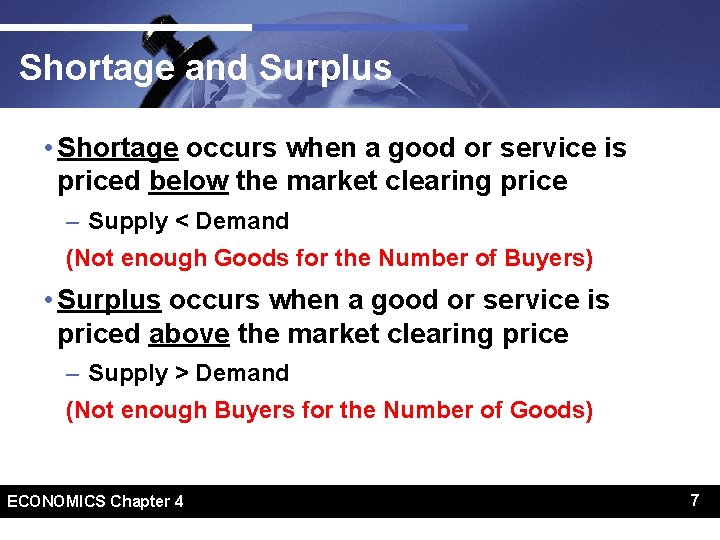 Shortage and Surplus • Shortage occurs when a good or service is priced below