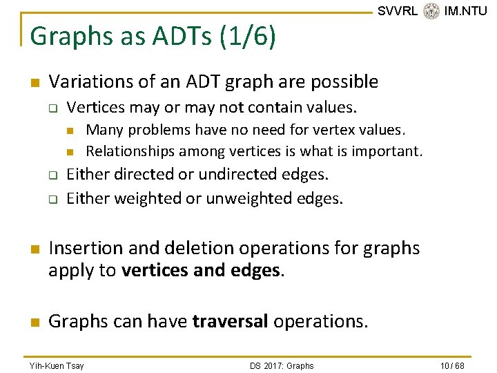 Graphs as ADTs (1/6) n Variations of an ADT graph are possible q Vertices