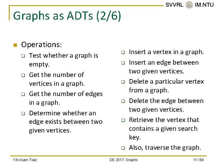 SVVRL @ IM. NTU Graphs as ADTs (2/6) n Operations: q q Test whether