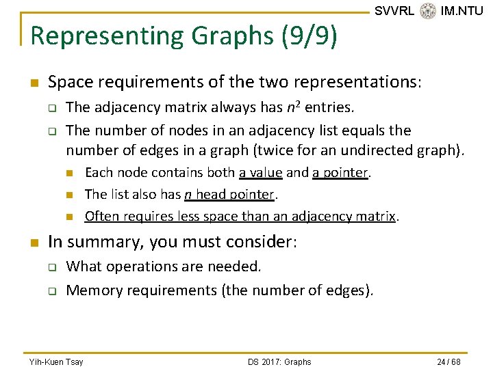 Representing Graphs (9/9) n Space requirements of the two representations: q q The adjacency