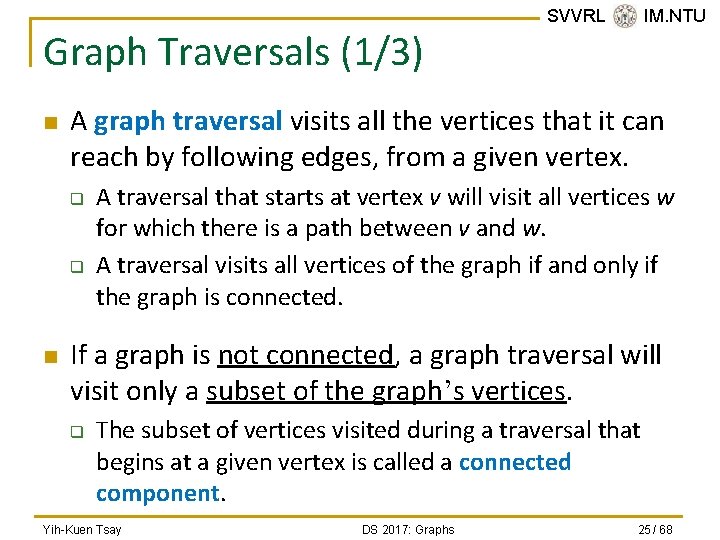 Graph Traversals (1/3) n A graph traversal visits all the vertices that it can