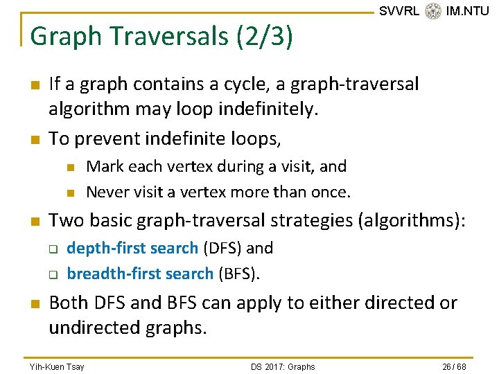 Graph Traversals (2/3) n n If a graph contains a cycle, a graph-traversal algorithm