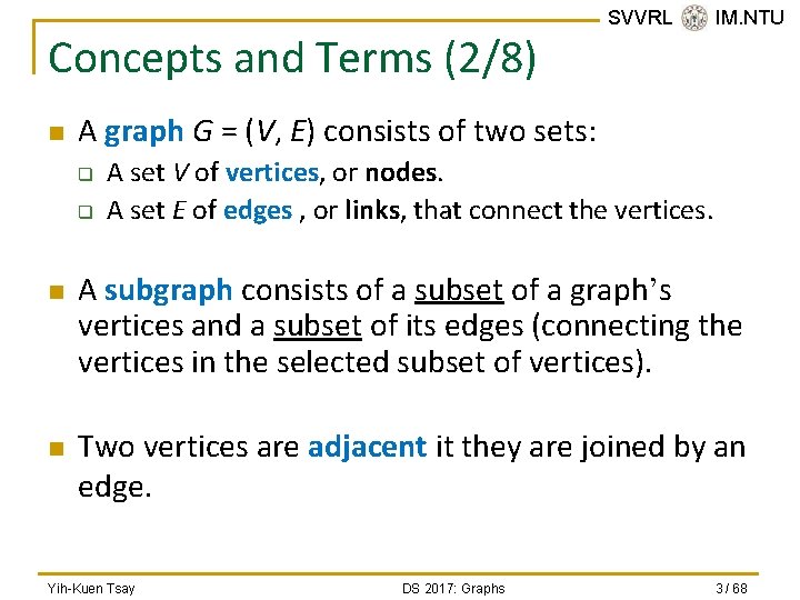 Concepts and Terms (2/8) n A graph G = (V, E) consists of two