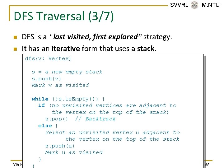 DFS Traversal (3/7) n n SVVRL @ IM. NTU DFS is a “last visited,