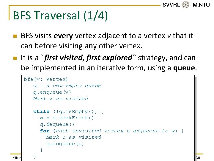 BFS Traversal (1/4) n n SVVRL @ IM. NTU BFS visits every vertex adjacent