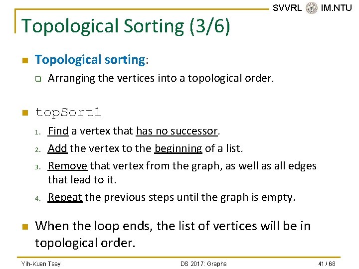 Topological Sorting (3/6) n Topological sorting: q n Arranging the vertices into a topological