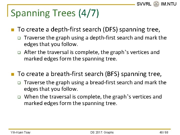 Spanning Trees (4/7) n To create a depth-first search (DFS) spanning tree, q q