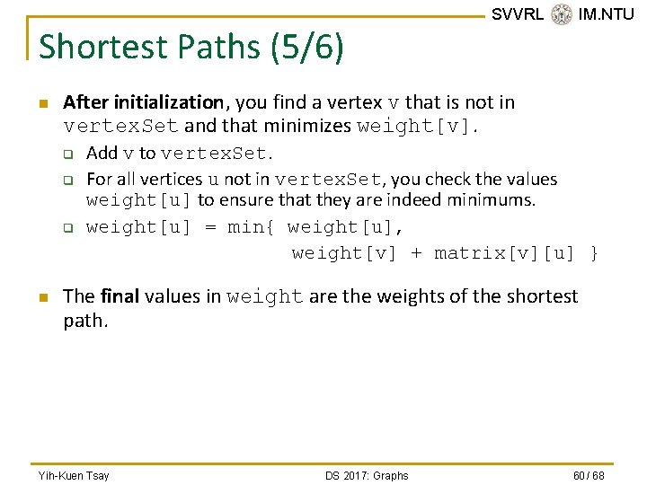 Shortest Paths (5/6) n After initialization, you find a vertex v that is not
