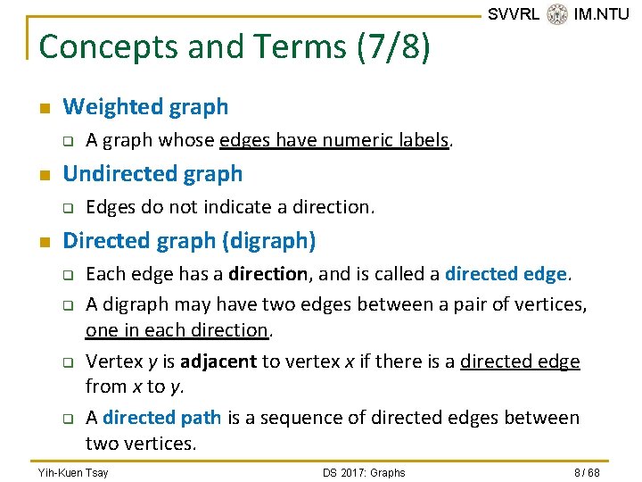 Concepts and Terms (7/8) n Weighted graph q n A graph whose edges have