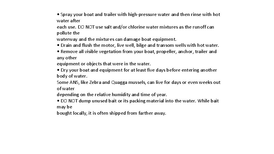  • Spray your boat and trailer with high-pressure water and then rinse with