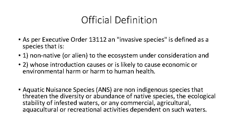 Official Definition • As per Executive Order 13112 an "invasive species" is defined as