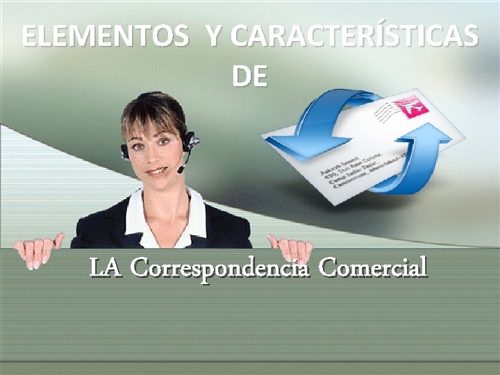 ELEMENTOS Y CARACTERÍSTICAS DE LA Correspondencia Comercial 1 