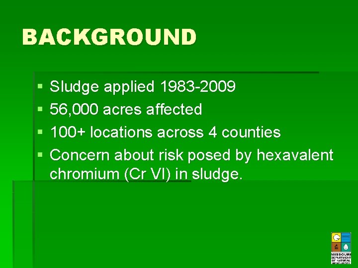 BACKGROUND § § Sludge applied 1983 -2009 56, 000 acres affected 100+ locations across BACKGROUND § § Sludge applied 1983 -2009 56, 000 acres affected 100+ locations across