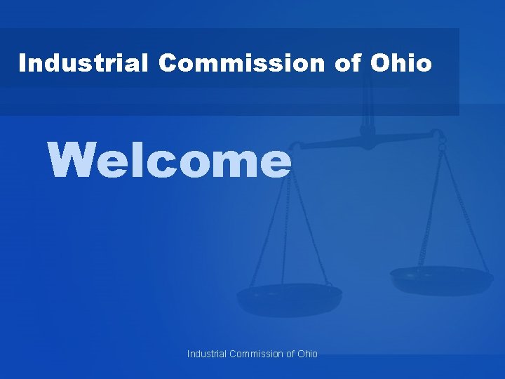 Industrial Commission of Ohio Welcome Industrial Commission of Ohio 