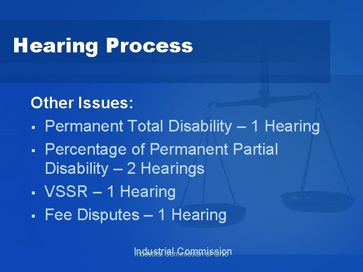 Hearing Process Other Issues: § Permanent Total Disability – 1 Hearing § Percentage of