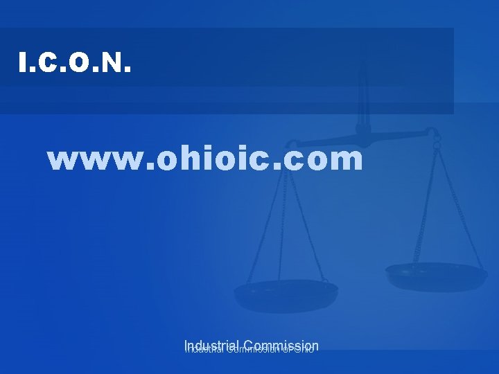 I. C. O. N. www. ohioic. com Industrial Commission of Ohio 