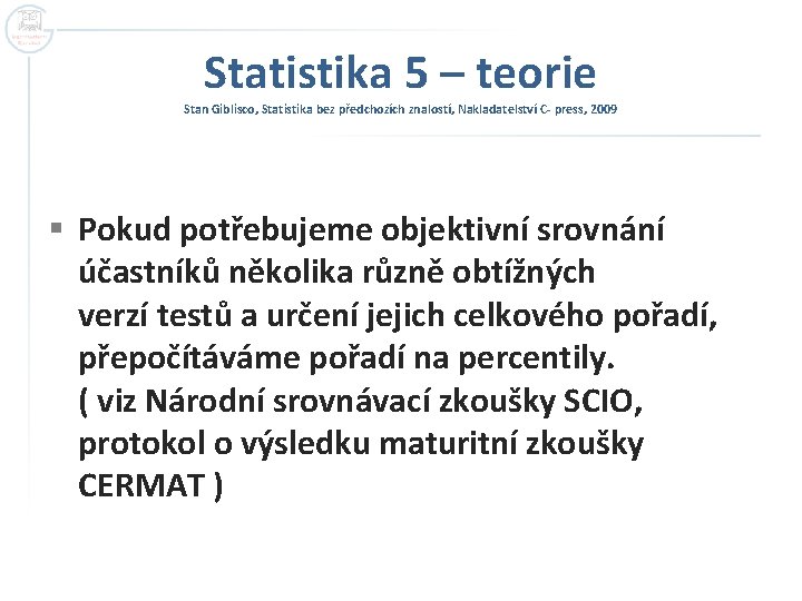 Statistika 5 – teorie Stan Giblisco, Statistika bez předchozích znalostí, Nakladatelství C- press, 2009