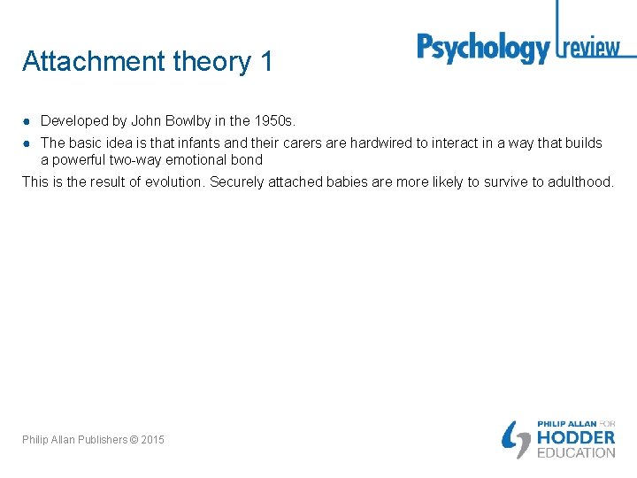 Attachment theory 1 ● Developed by John Bowlby in the 1950 s. ● The