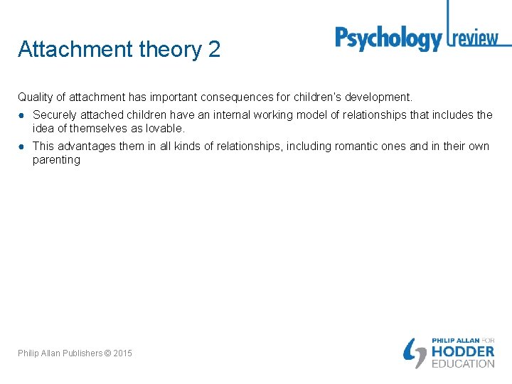 Attachment theory 2 Quality of attachment has important consequences for children’s development. ● Securely