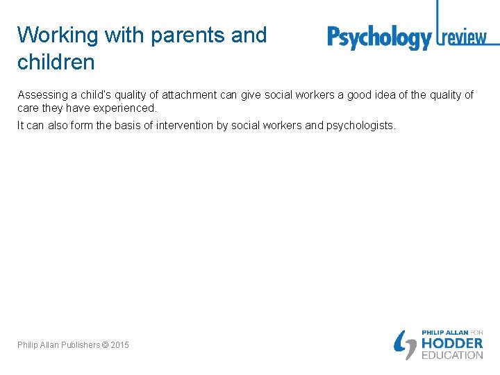 Working with parents and children Assessing a child’s quality of attachment can give social