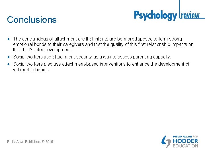 Conclusions ● The central ideas of attachment are that infants are born predisposed to