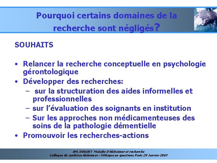 Pourquoi certains domaines de la recherche sont négligés? SOUHAITS • Relancer la recherche conceptuelle