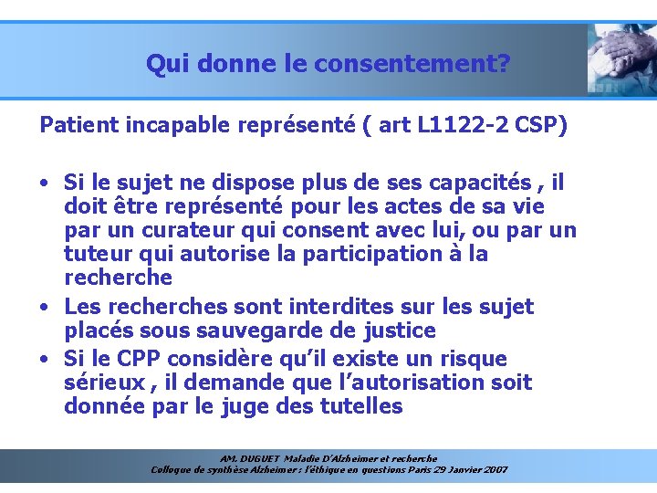 Qui donne le consentement? Patient incapable représenté ( art L 1122 -2 CSP) •