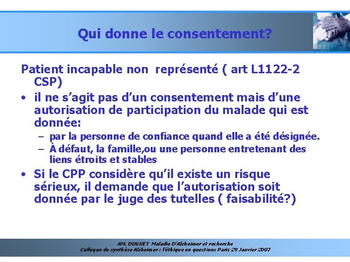 Qui donne le consentement? Patient incapable non représenté ( art L 1122 -2 CSP)