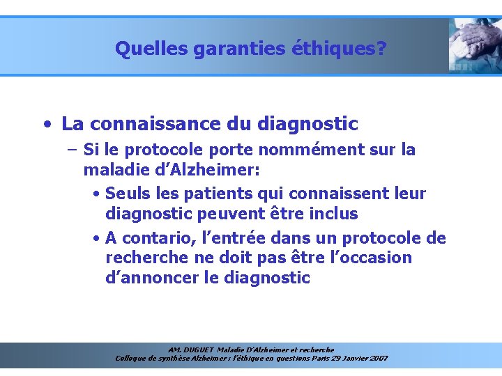 Quelles garanties éthiques? • La connaissance du diagnostic – Si le protocole porte nommément