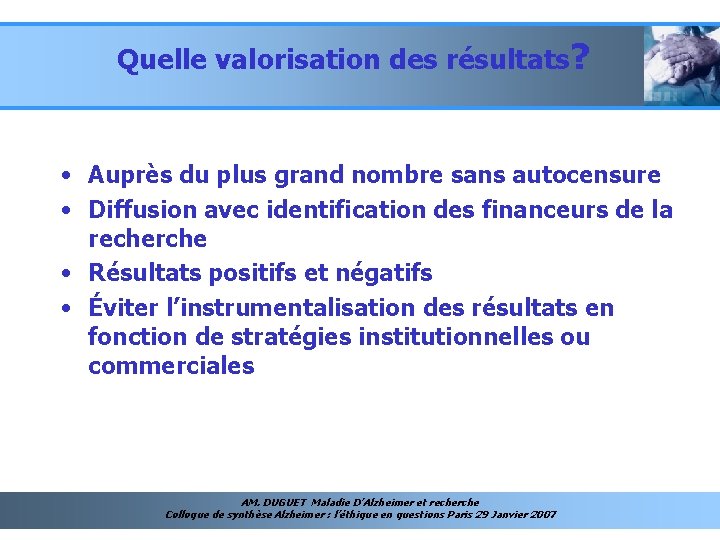 Quelle valorisation des résultats? • Auprès du plus grand nombre sans autocensure • Diffusion