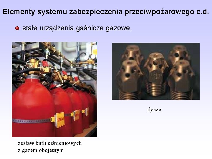Elementy systemu zabezpieczenia przeciwpożarowego c. d. stałe urządzenia gaśnicze gazowe, dysze zestaw butli ciśnieniowych