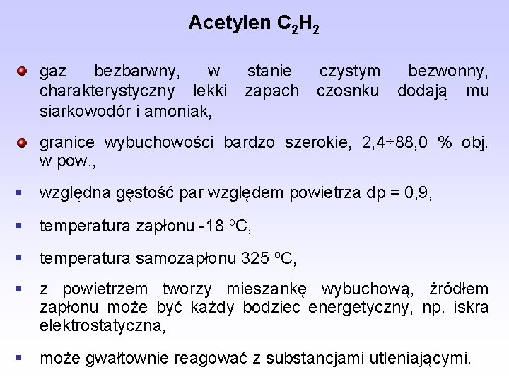 Acetylen C 2 H 2 gaz bezbarwny, w charakterystyczny lekki siarkowodór i amoniak, stanie