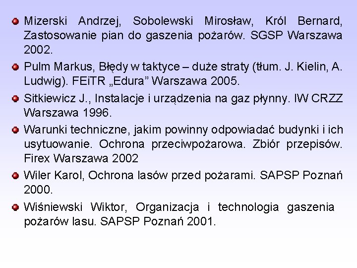 Mizerski Andrzej, Sobolewski Mirosław, Król Bernard, Zastosowanie pian do gaszenia pożarów. SGSP Warszawa 2002.