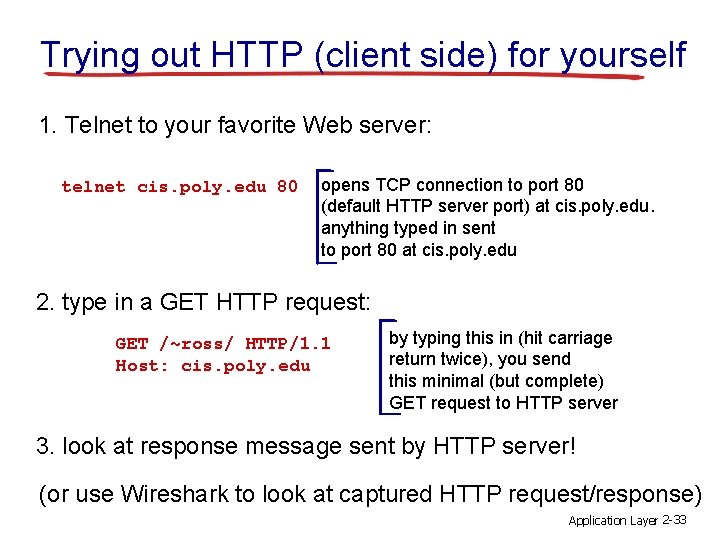 Trying out HTTP (client side) for yourself 1. Telnet to your favorite Web server: