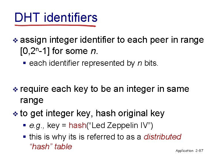 DHT identifiers v assign integer identifier to each peer in range [0, 2 n-1]