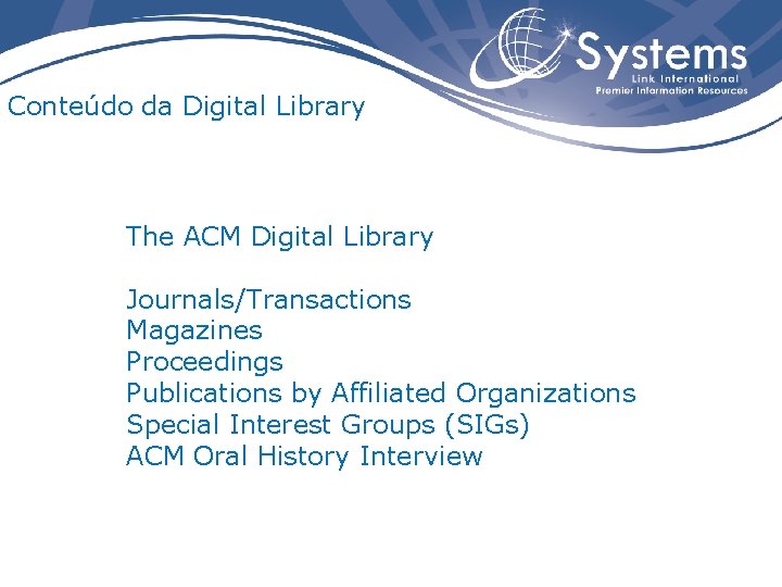 Conteúdo da Digital Library The ACM Digital Library Journals/Transactions Magazines Proceedings Publications by Affiliated