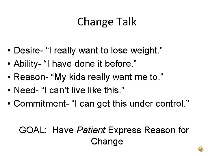 Change Talk • • • Desire- “I really want to lose weight. ” Ability- Change Talk • • • Desire- “I really want to lose weight. ” Ability-