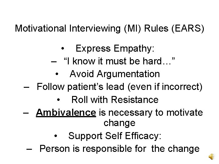 Motivational Interviewing (MI) Rules (EARS) • Express Empathy: – “I know it must be Motivational Interviewing (MI) Rules (EARS) • Express Empathy: – “I know it must be
