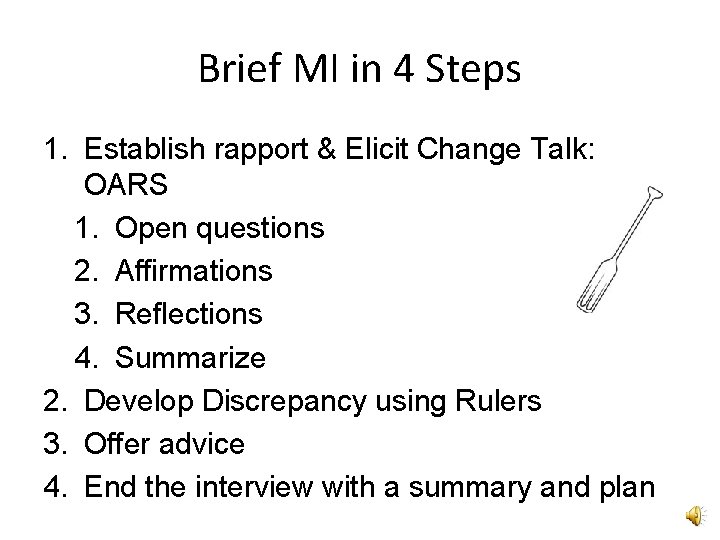 Brief MI in 4 Steps 1. Establish rapport & Elicit Change Talk: OARS 1. Brief MI in 4 Steps 1. Establish rapport & Elicit Change Talk: OARS 1.