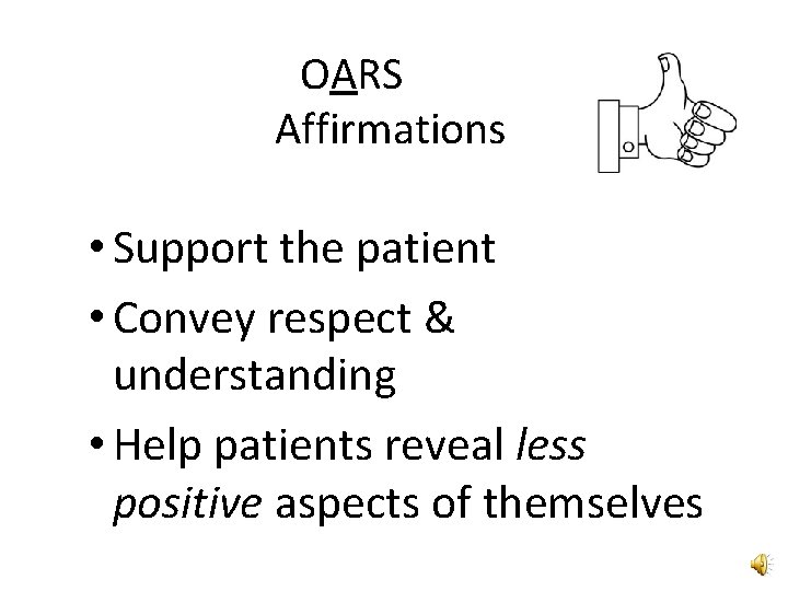OARS Affirmations • Support the patient • Convey respect & understanding • Help patients OARS Affirmations • Support the patient • Convey respect & understanding • Help patients
