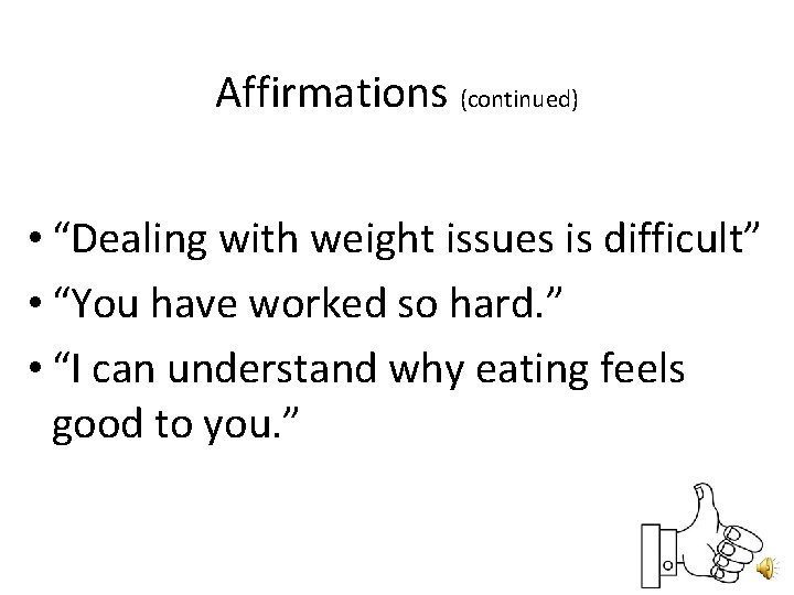 Affirmations (continued) • “Dealing with weight issues is difficult” • “You have worked so Affirmations (continued) • “Dealing with weight issues is difficult” • “You have worked so