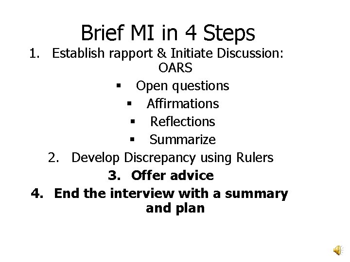 Brief MI in 4 Steps 1. Establish rapport & Initiate Discussion: OARS § Open Brief MI in 4 Steps 1. Establish rapport & Initiate Discussion: OARS § Open