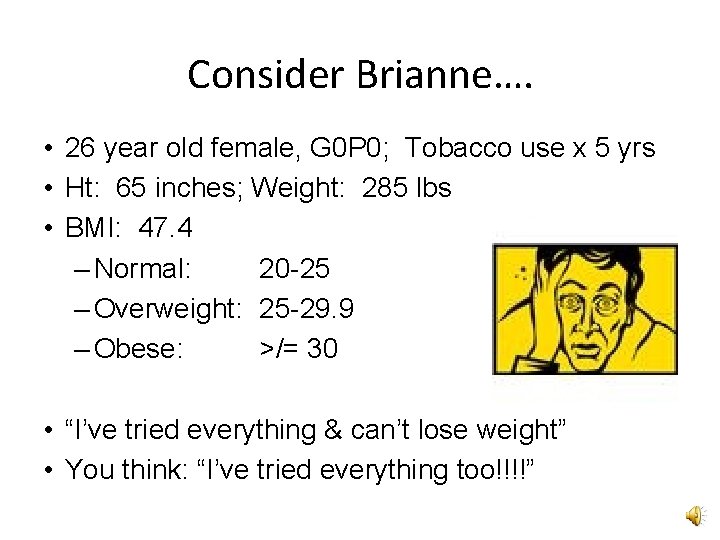 Consider Brianne…. • 26 year old female, G 0 P 0; Tobacco use x Consider Brianne…. • 26 year old female, G 0 P 0; Tobacco use x