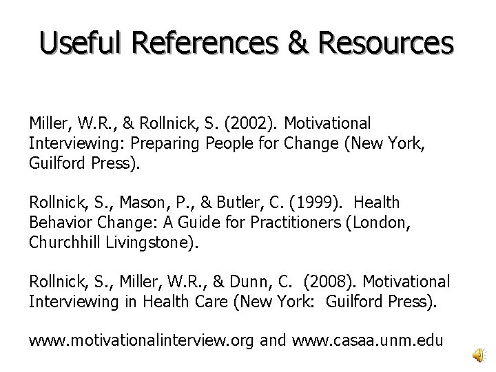 Useful References & Resources Miller, W. R. , & Rollnick, S. (2002). Motivational Interviewing: Useful References & Resources Miller, W. R. , & Rollnick, S. (2002). Motivational Interviewing: