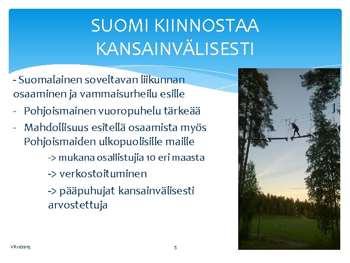 SUOMI KIINNOSTAA KANSAINVÄLISESTI - Suomalainen soveltavan liikunnan osaaminen ja vammaisurheilu esille - Pohjoismainen vuoropuhelu