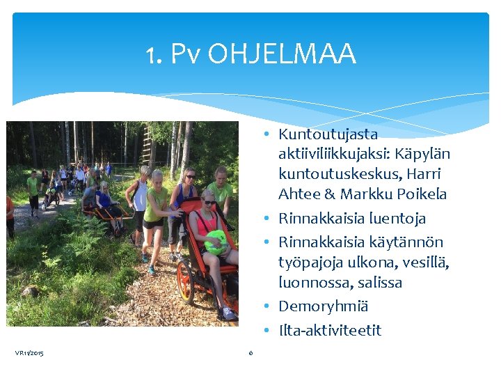 1. Pv OHJELMAA • Kuntoutujasta aktiiviliikkujaksi: Käpylän kuntoutuskeskus, Harri Ahtee & Markku Poikela •