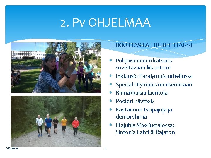 2. Pv OHJELMAA LIIKKUJASTA URHEILIJAKSI Pohjoismainen katsaus soveltavaan liikuntaan Inkluusio Paralympia urheilussa Special Olympics