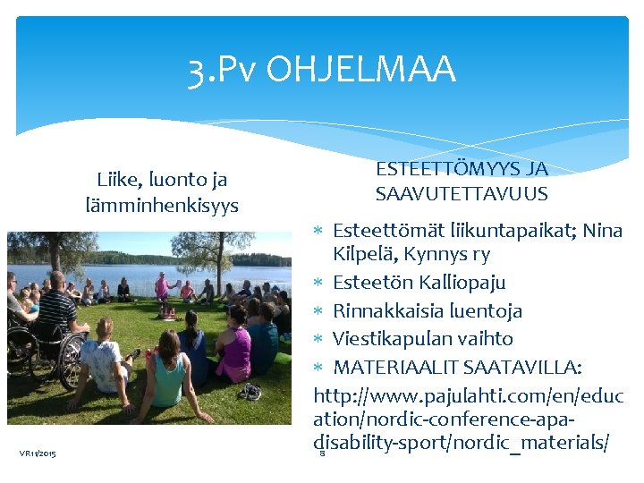 3. Pv OHJELMAA Liike, luonto ja lämminhenkisyys VR 11/2015 ESTEETTÖMYYS JA SAAVUTETTAVUUS Esteettömät liikuntapaikat;